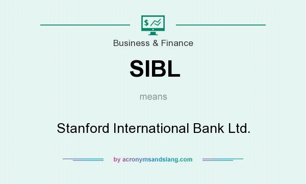 What does SIBL mean? It stands for Stanford International Bank Ltd.