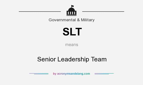 What does SLT mean? It stands for Senior Leadership Team