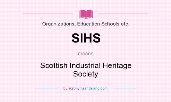 What does SIHS mean? It stands for Scottish Industrial Heritage Society