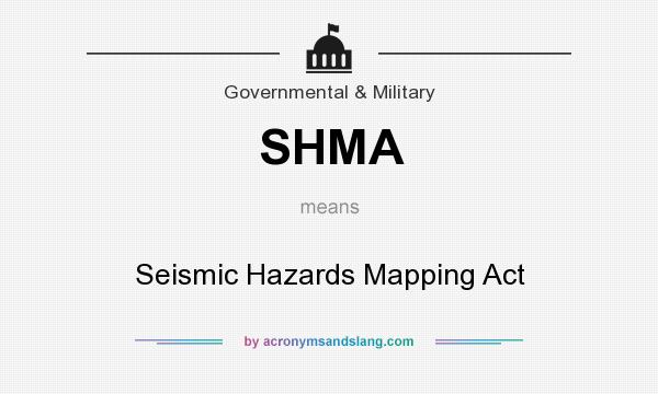 What does SHMA mean? It stands for Seismic Hazards Mapping Act