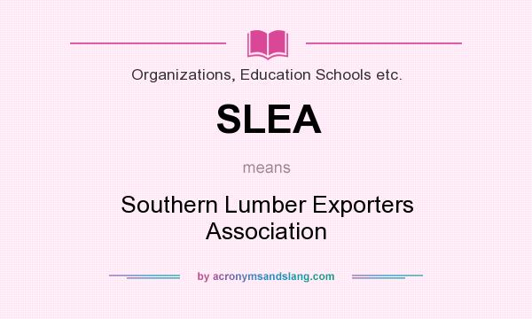 What does SLEA mean? It stands for Southern Lumber Exporters Association