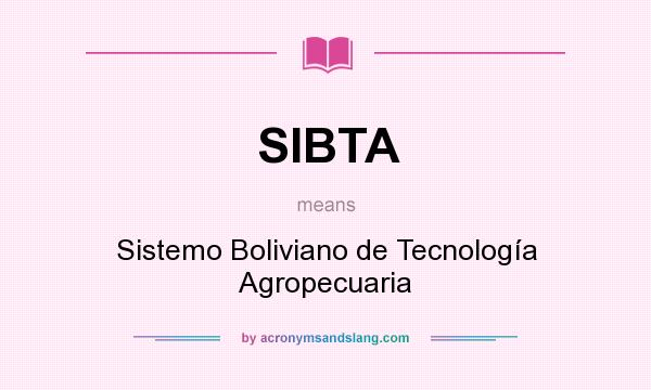 What does SIBTA mean? It stands for Sistemo Boliviano de Tecnología Agropecuaria