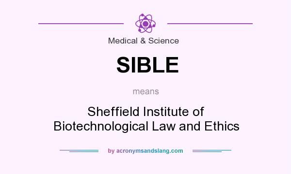 What does SIBLE mean? It stands for Sheffield Institute of Biotechnological Law and Ethics