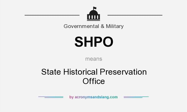 What does SHPO mean? It stands for State Historical Preservation Office