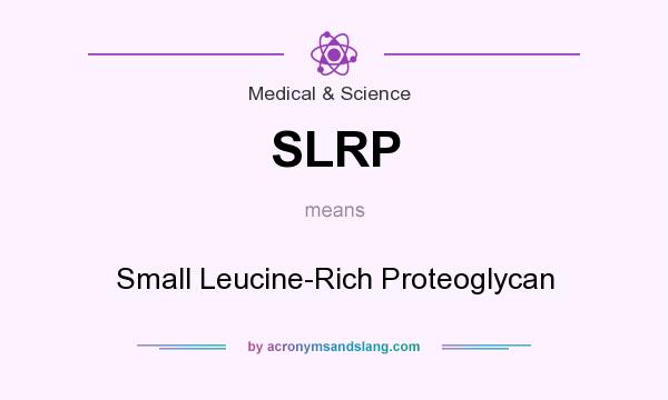 What does SLRP mean? It stands for Small Leucine-Rich Proteoglycan