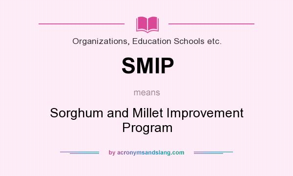 What does SMIP mean? It stands for Sorghum and Millet Improvement Program