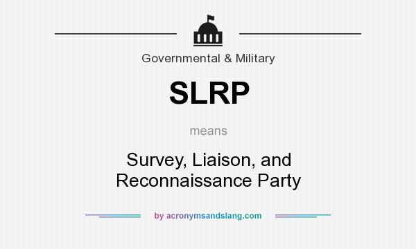 What does SLRP mean? It stands for Survey, Liaison, and Reconnaissance Party