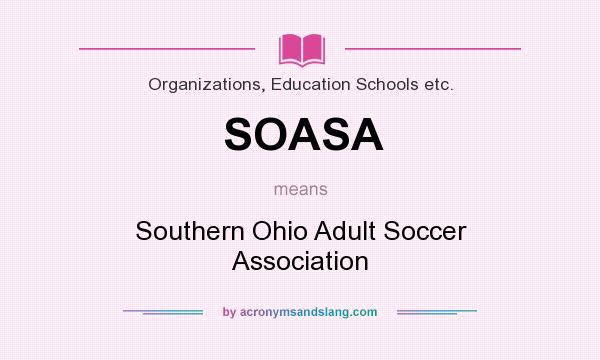What does SOASA mean? It stands for Southern Ohio Adult Soccer Association