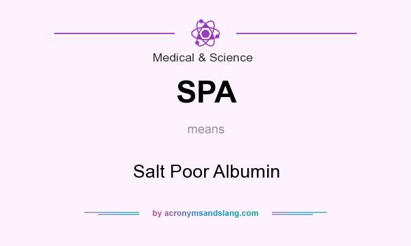 What does SPA mean? It stands for Salt Poor Albumin