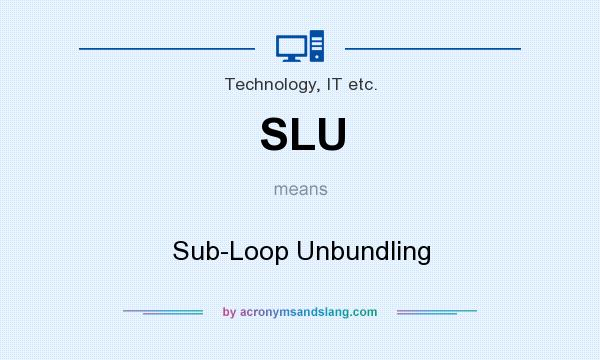 What does SLU mean? It stands for Sub-Loop Unbundling