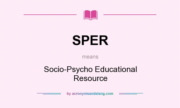 What does SPER mean? It stands for Socio-Psycho Educational Resource