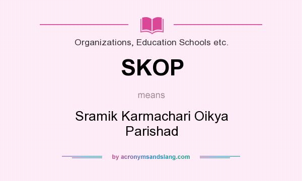 What does SKOP mean? It stands for Sramik Karmachari Oikya Parishad