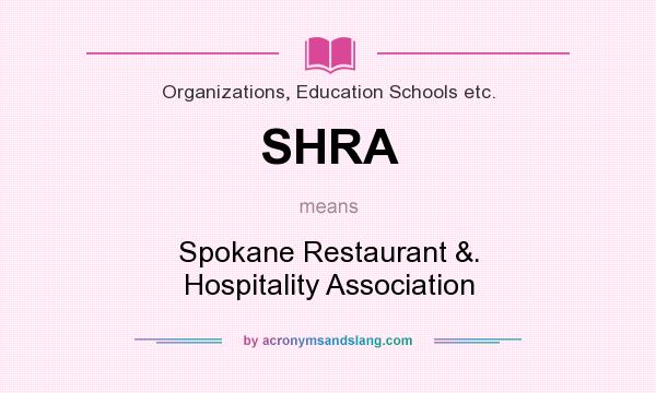 What does SHRA mean? It stands for Spokane Restaurant &. Hospitality Association