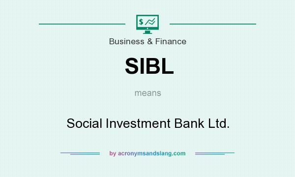 What does SIBL mean? It stands for Social Investment Bank Ltd.