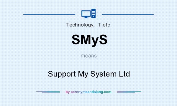 What does SMyS mean? It stands for Support My System Ltd