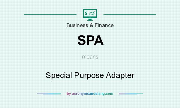 What does SPA mean? It stands for Special Purpose Adapter