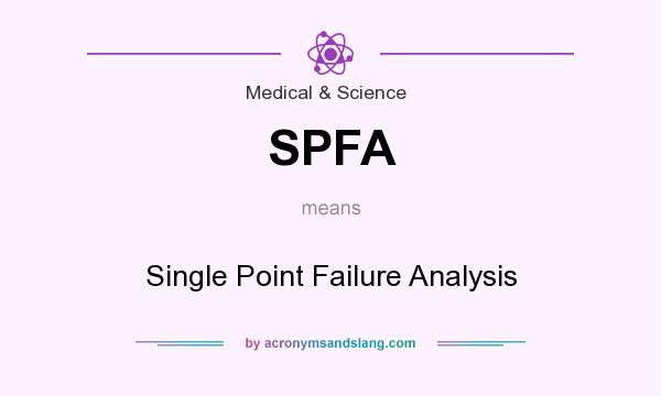 What does SPFA mean? It stands for Single Point Failure Analysis