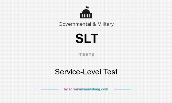 What does SLT mean? It stands for Service-Level Test