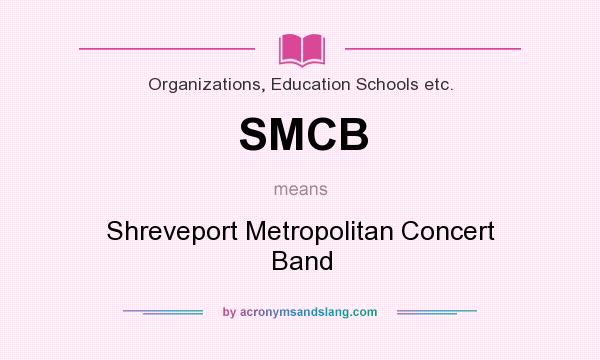 What does SMCB mean? It stands for Shreveport Metropolitan Concert Band