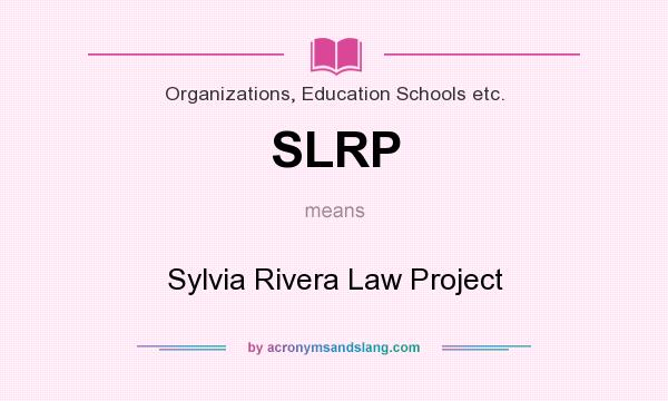 What does SLRP mean? It stands for Sylvia Rivera Law Project