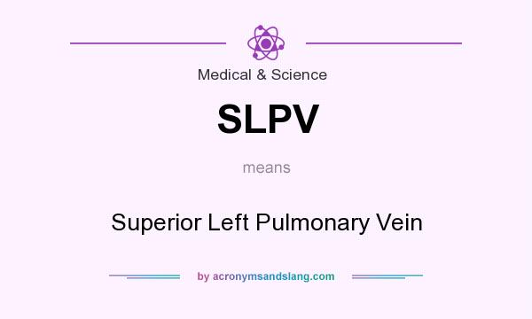 What does SLPV mean? It stands for Superior Left Pulmonary Vein
