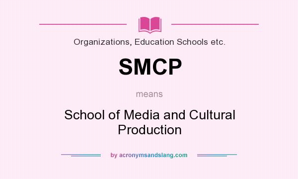 What does SMCP mean? It stands for School of Media and Cultural Production
