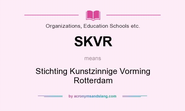 What does SKVR mean? It stands for Stichting Kunstzinnige Vorming Rotterdam