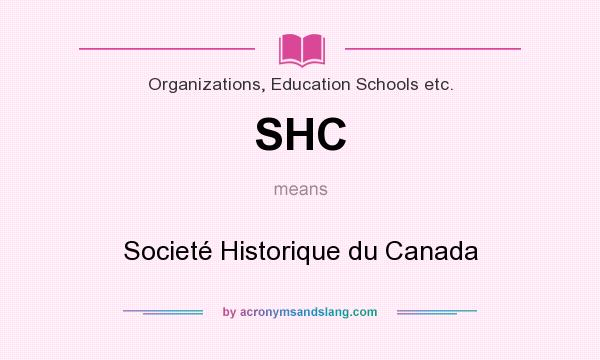 What does SHC mean? It stands for Societé Historique du Canada