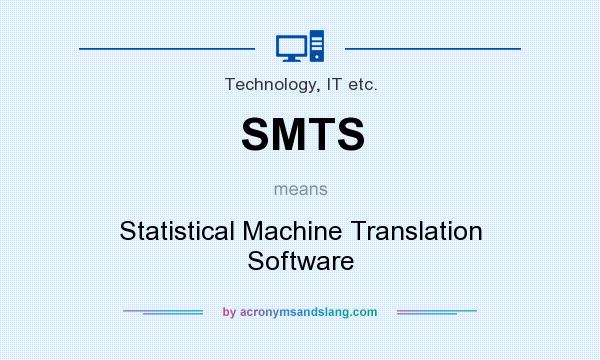 What does SMTS mean? It stands for Statistical Machine Translation Software