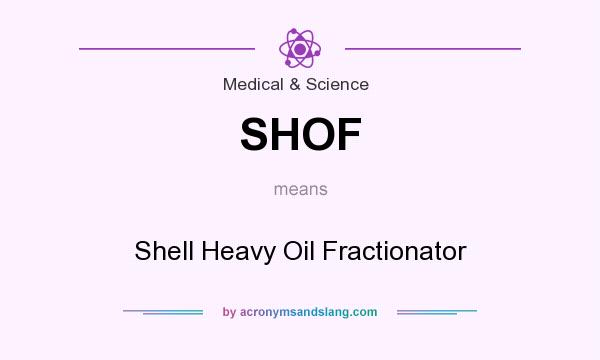 What does SHOF mean? It stands for Shell Heavy Oil Fractionator