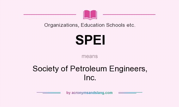 What does SPEI mean? It stands for Society of Petroleum Engineers, Inc.