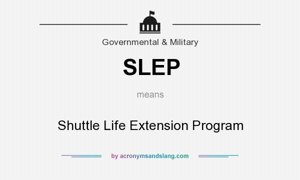 What does SLEP mean? It stands for Shuttle Life Extension Program