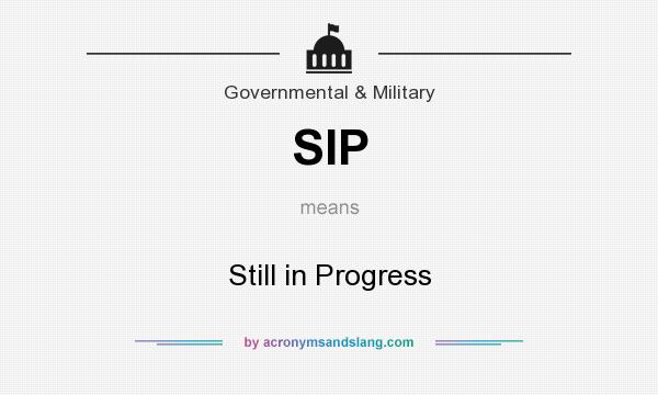 What does SIP mean? It stands for Still in Progress