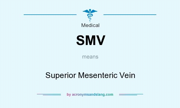 What does SMV mean? It stands for Superior Mesenteric Vein
