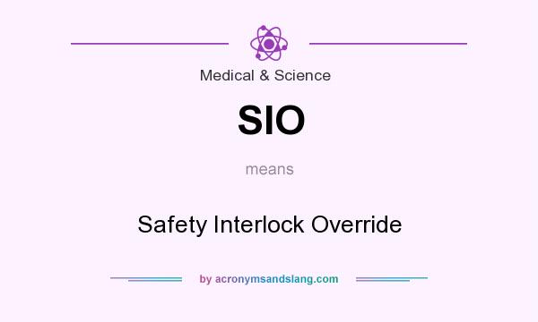 What does SIO mean? It stands for Safety Interlock Override