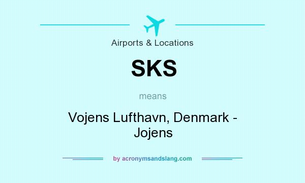 What does SKS mean? It stands for Vojens Lufthavn, Denmark - Jojens