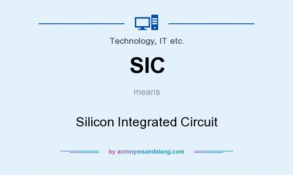 What does SIC mean? It stands for Silicon Integrated Circuit