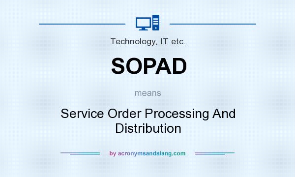 What does SOPAD mean? It stands for Service Order Processing And Distribution