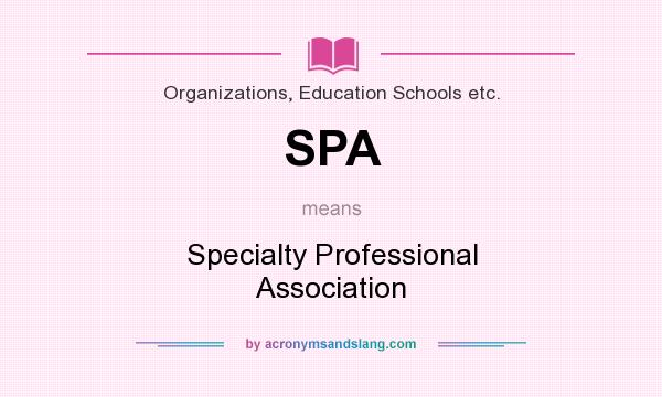 What does SPA mean? It stands for Specialty Professional Association