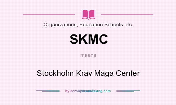 What does SKMC mean? It stands for Stockholm Krav Maga Center