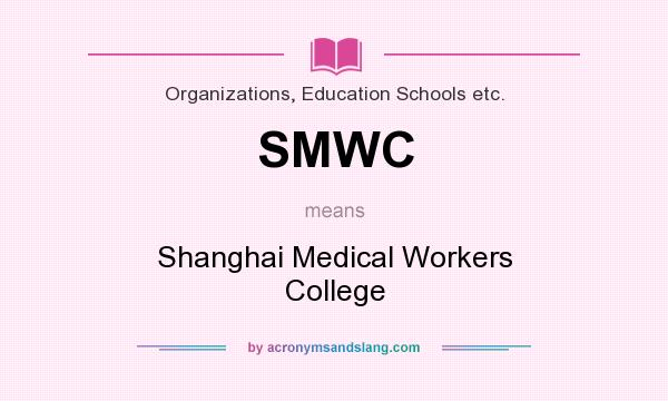 What does SMWC mean? It stands for Shanghai Medical Workers College