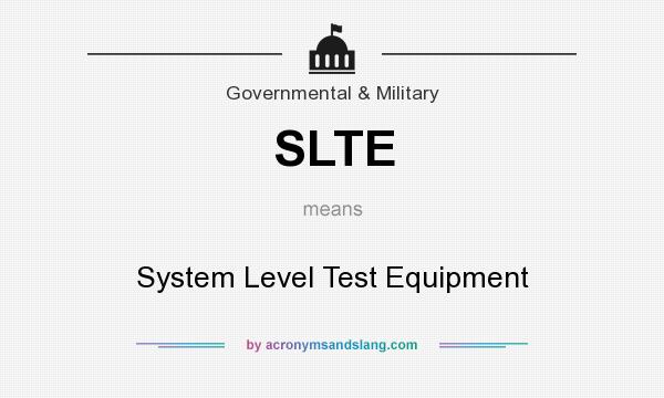 What does SLTE mean? It stands for System Level Test Equipment