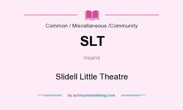 What does SLT mean? It stands for Slidell Little Theatre