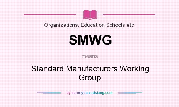 What does SMWG mean? It stands for Standard Manufacturers Working Group