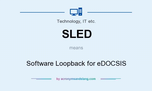 What does SLED mean? It stands for Software Loopback for eDOCSIS