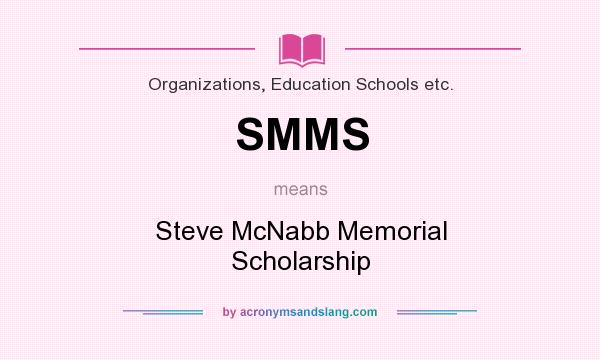 What does SMMS mean? It stands for Steve McNabb Memorial Scholarship