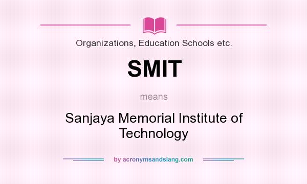 What does SMIT mean? It stands for Sanjaya Memorial Institute of Technology