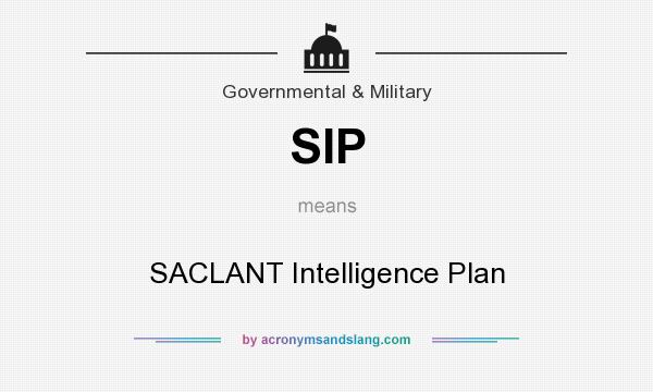 What does SIP mean? It stands for SACLANT Intelligence Plan