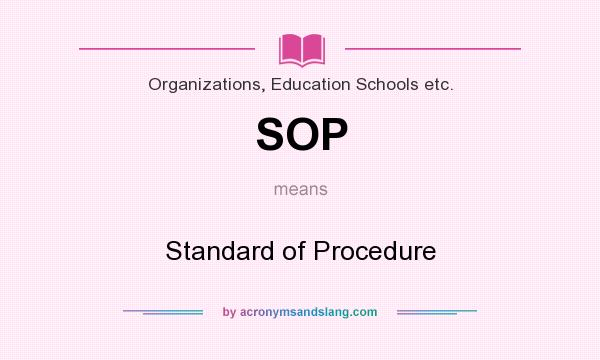What does SOP mean? It stands for Standard of Procedure