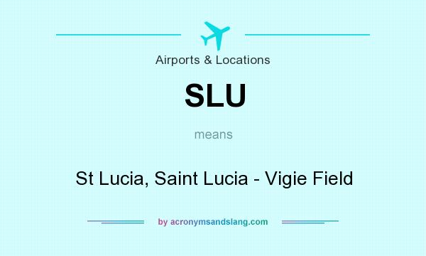 What does SLU mean? It stands for St Lucia, Saint Lucia - Vigie Field